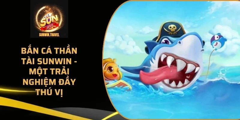 ban-ca-than-tai-sunwin